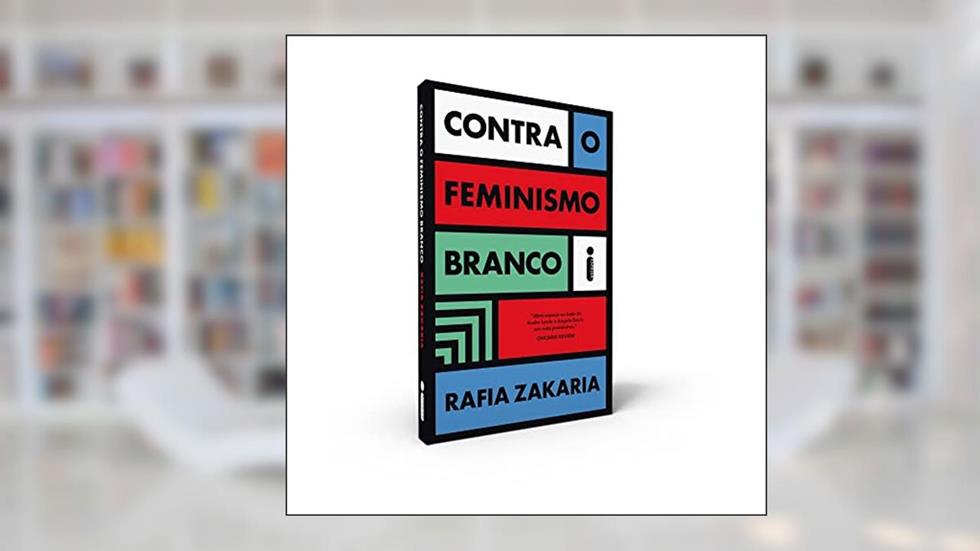 Contra o Feminismo Branco, do autor Rafia Zakaria