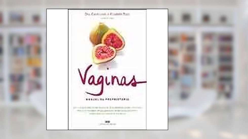 Vaginas. Manual da Proprietária, do autor Carol Livoti; Elizabeth Topp