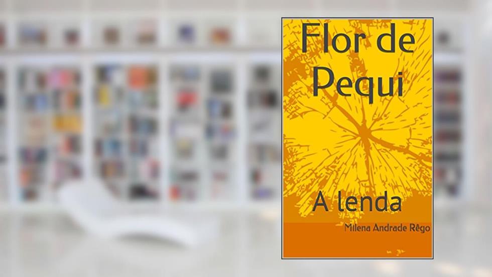 Flor de Pequi: A lenda, do autor Milena Andrade Rêgo