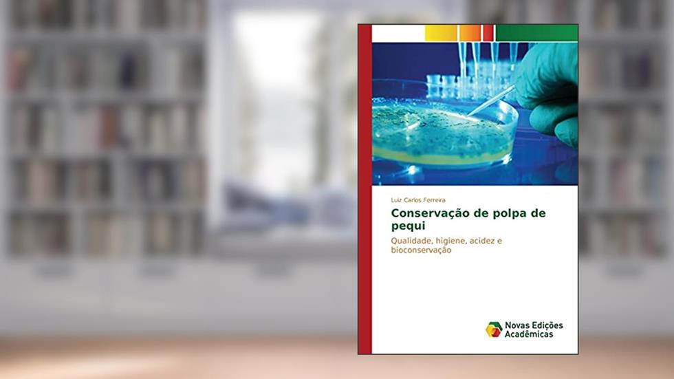 Conservação de polpa de pequi: Qualidade, higiene, acidez e bioconservação, do autor Ferreira Luiz Carlos