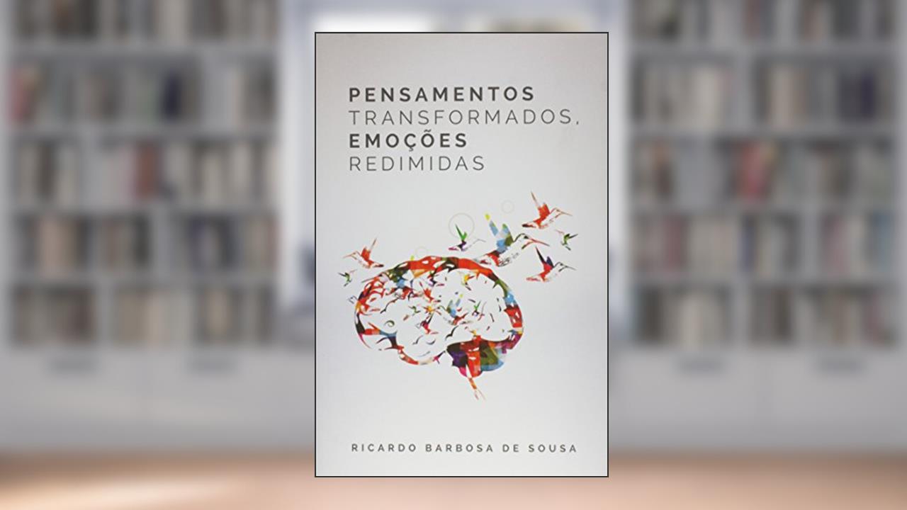 Pensamentos Transformados, Emoções Redimidas, do autor Ricardo Sousa