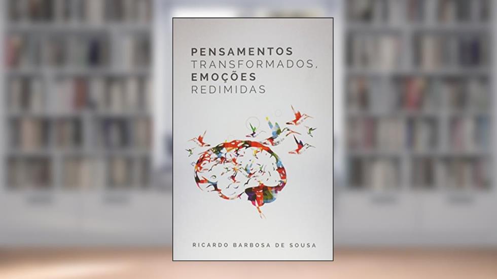 Pensamentos Transformados, Emoções Redimidas, do autor Ricardo Sousa