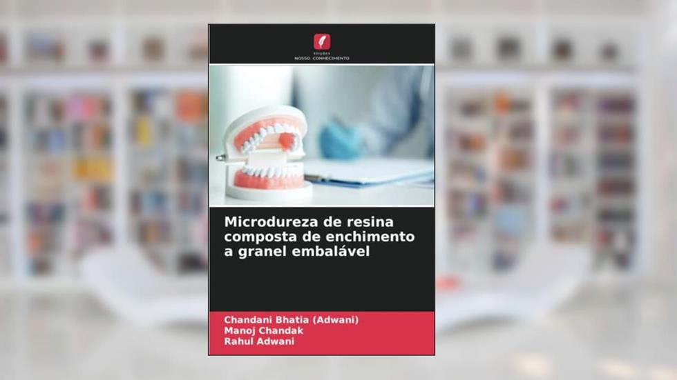 Microdureza de resina composta de enchimento a granel embalável, do autor Chandani Bhatia (Adwani); Manoj Chandak; Rahul Adwani