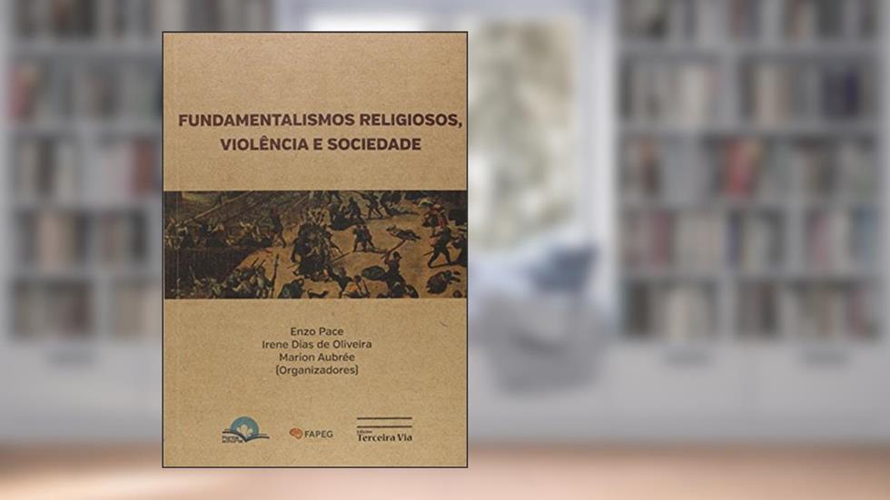 Fundamentalismo Religiosos e Violência a Sociedade, do autor Enzo Pace