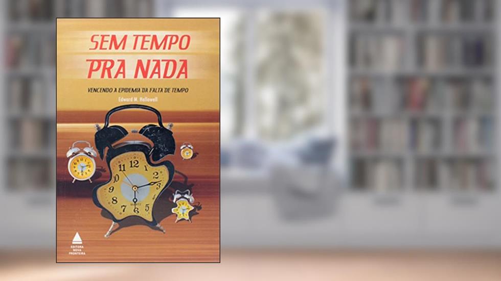 Sem Tempo Pra Nada, do autor Edward M. Hallowell