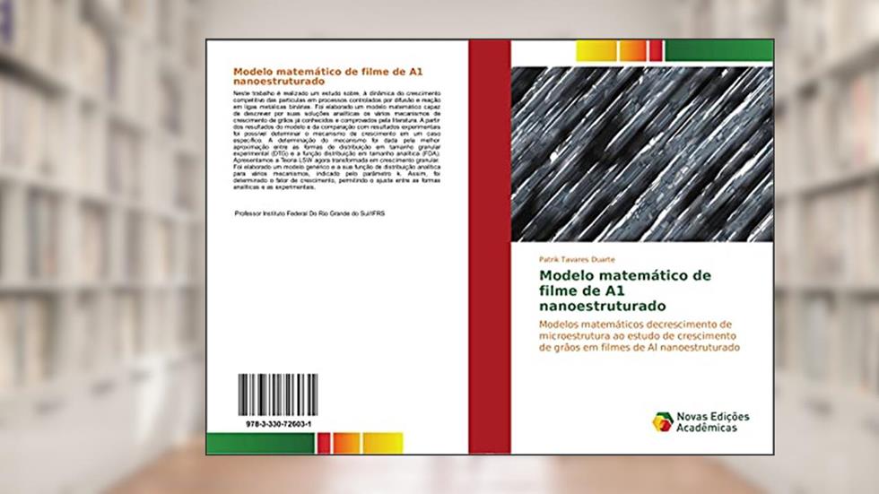 Modelo matemático de filme de A1 nanoestruturado: Modelos matemáticos decrescimento de microestrutura ao estudo de crescimento de grãos em filmes de Al nanoestruturado, do autor Patrik Tavares Duarte