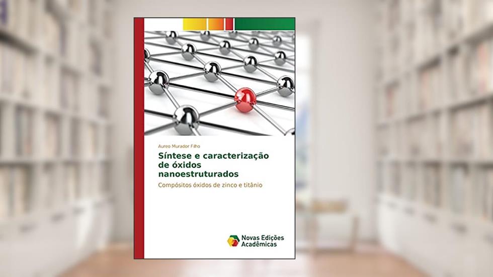 Síntese e caracterização de óxidos nanoestruturados: Compósitos óxidos de zinco e titânio, do autor Murador Filho Aureo