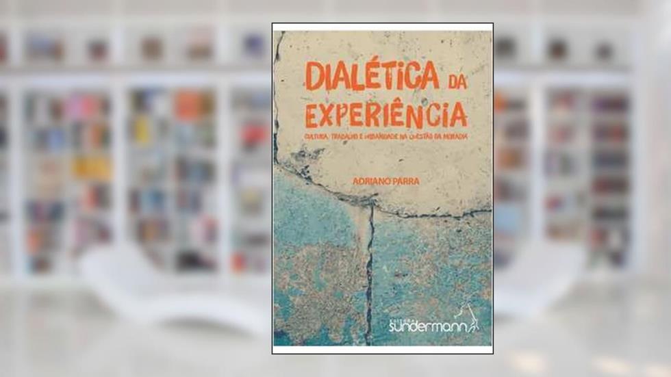 DIALÉTICA DA EXPERIÊNCIA, do autor ADRIANO PARRA