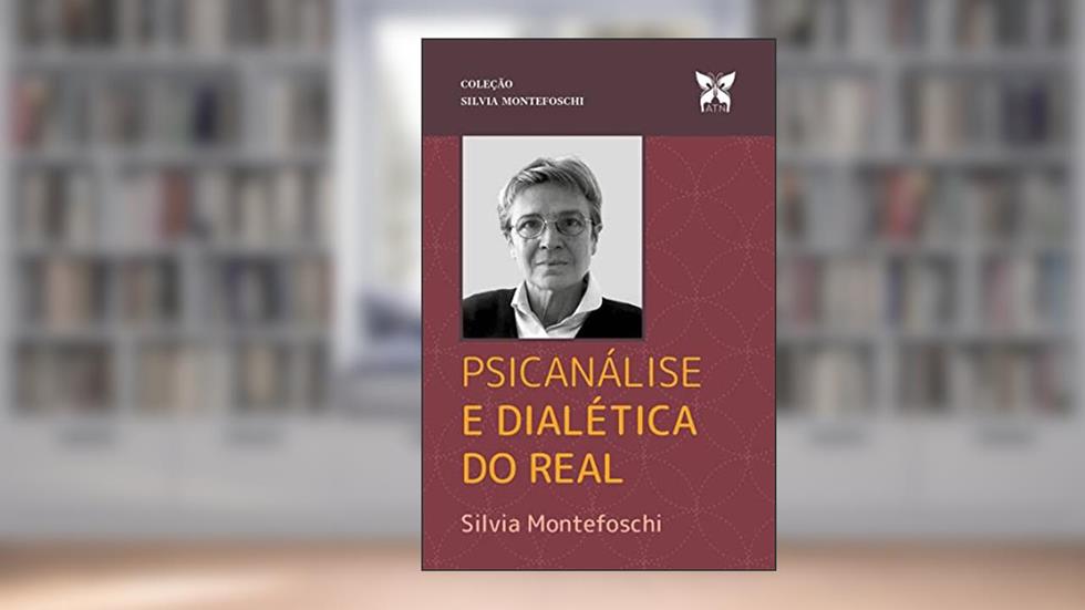 Psicanálise e Dialética do Real, do autor Silvia Montefoschi