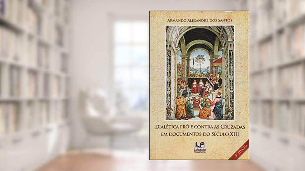 Dialética pró e contra as cruzadas em documentos do século XIII, do autor Armando Alexandre dos Santos Santos