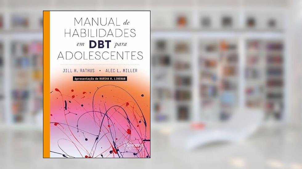 Manual de Habilidades em DBT Para Adolescentes, do autor Jill H. Rathus; Alec L. Miller