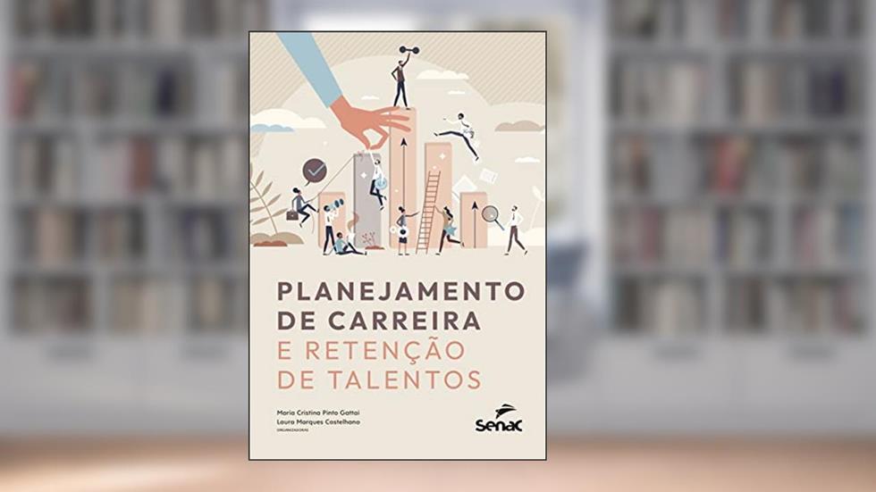 Planejamento de Carreira: e retenção de talentos, do autor Maria Cristina Pinto Gattai; Laura Marques Castelhano