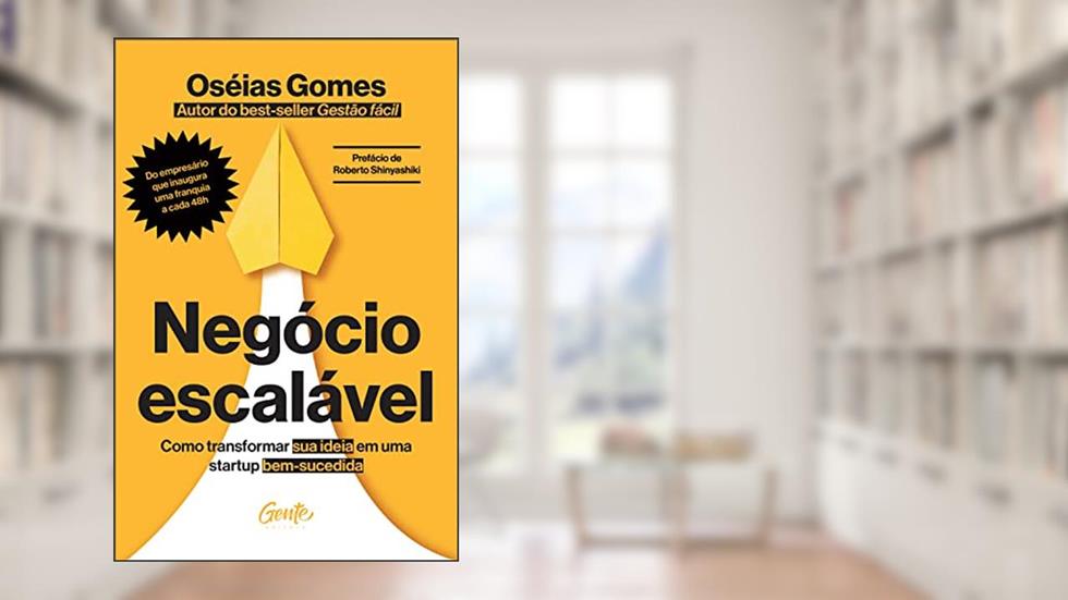 Negócio escalável: Como transformar sua ideia em uma startup bem-sucedida, do autor Oséias Gomes