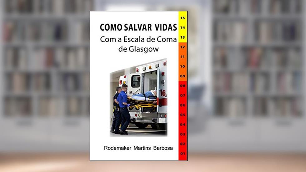Como salvar vidas com a Escala de Coma de Glasgow, do autor Rodemaker Martins Barbosa