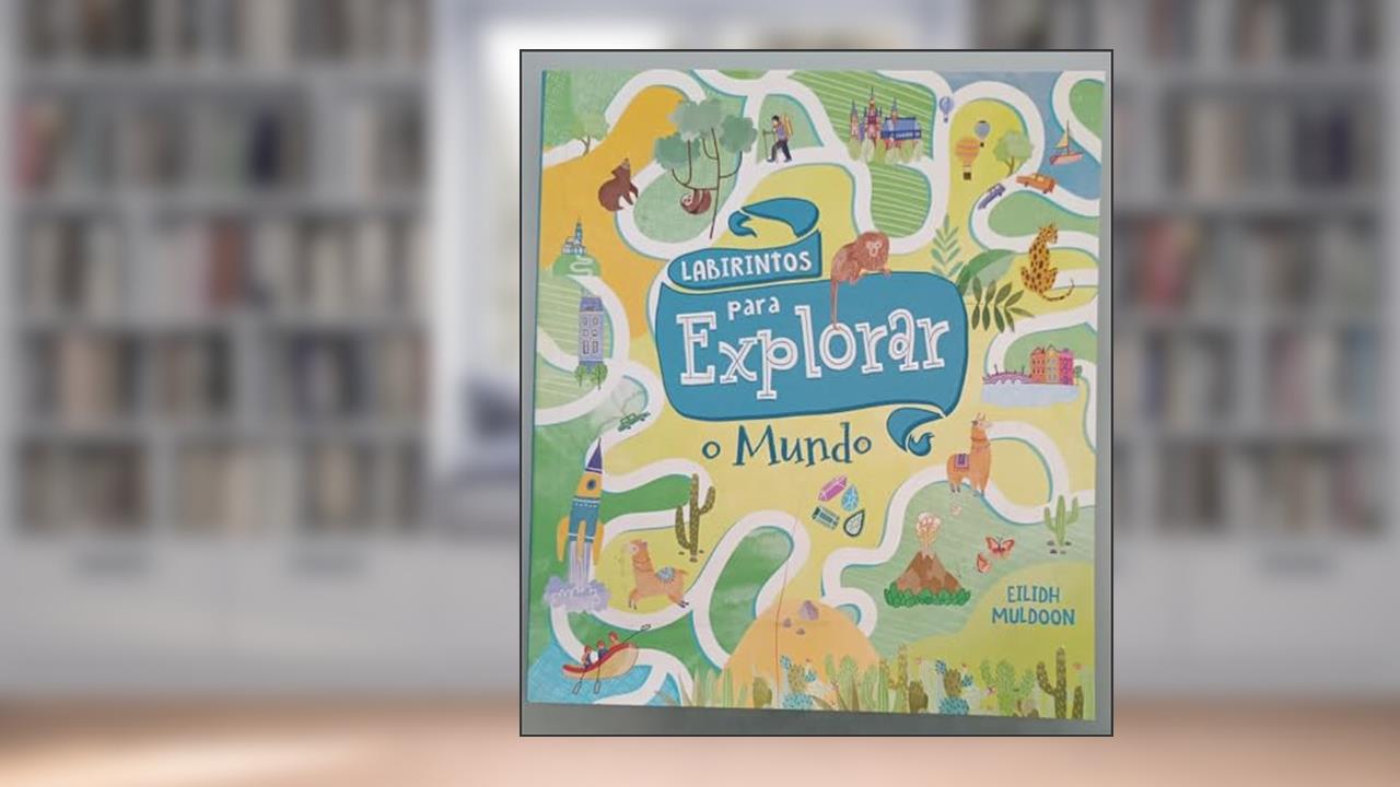 Livro de Atividades - Labirintos Para Explorar o Mundo, do autor Eilidh Muldoon; Pé Da Letra