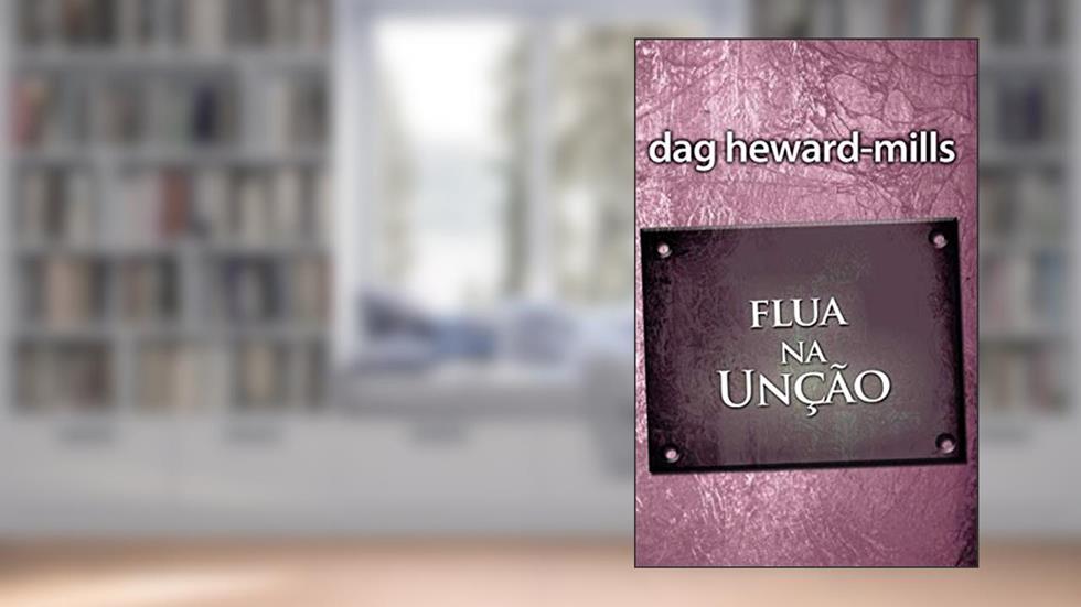 Flua na Unção (Portuguese Edition), do autor Dag Heward-Mills