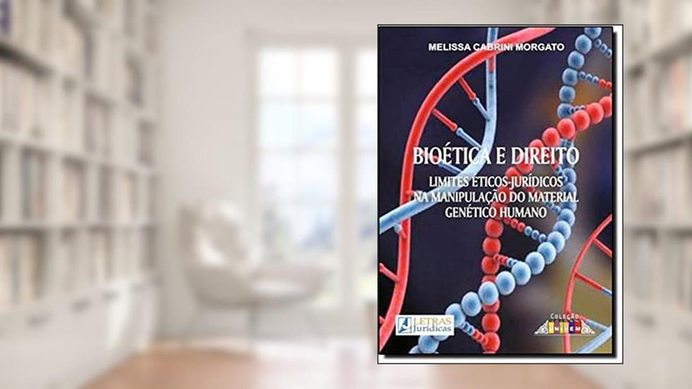 Biótica e Direito: Limites Éticos-Jurídicos na manipulação do material genético humano, do autor Melissa Cabrini Morgato