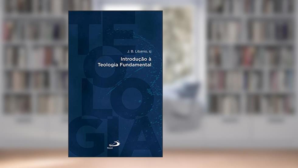 Introdução à Teologia Fundamental (Introduções), do autor J. B. Libanio