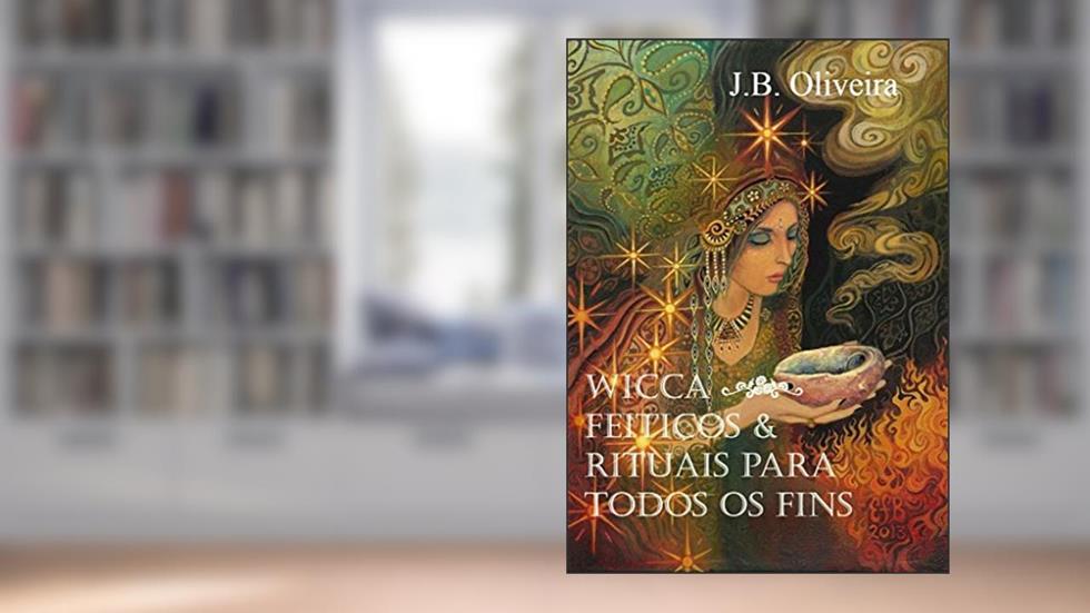 Wicca - Feitiços & Rituais para Todos os Fins, do autor J.B. Oliveira