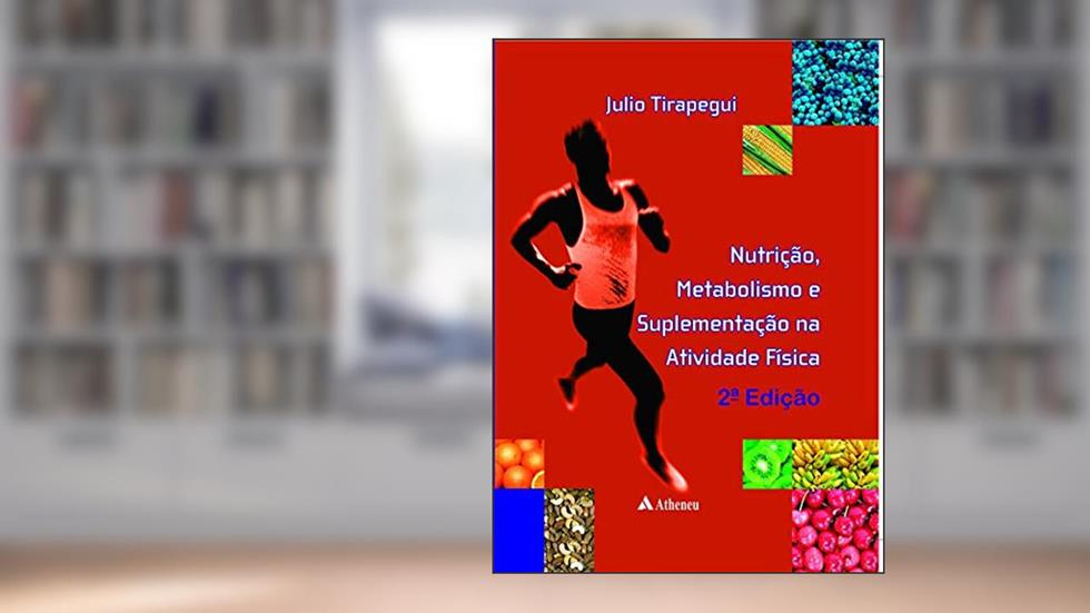 Nutrição, Metabolismo e Suplementação na Atividade Física, do autor Julio Tirapegui