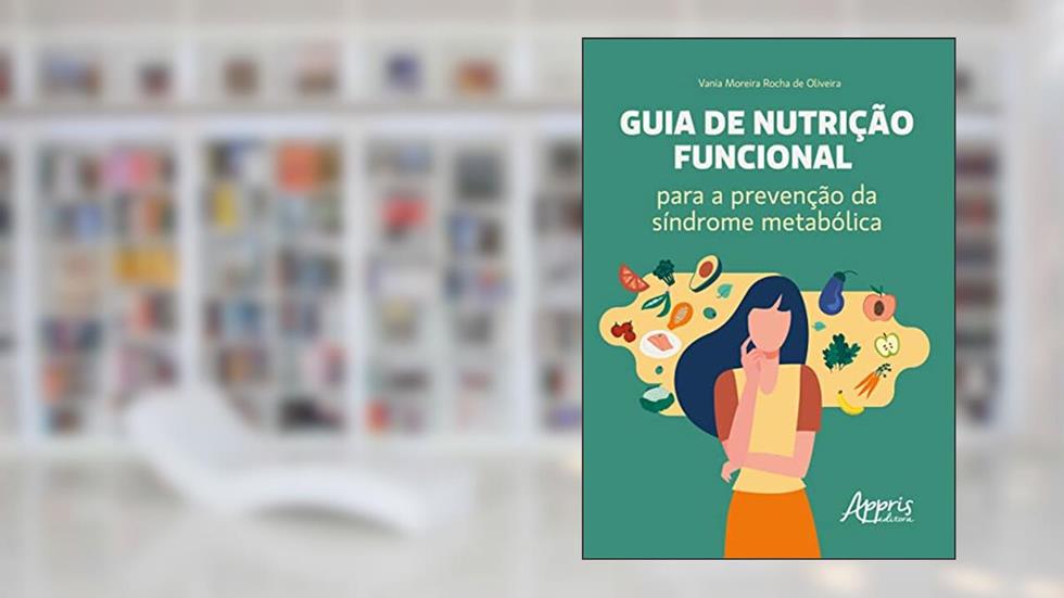 Guia de Nutrição Funcional: para a Prevenção da Síndrome Metabólica, do autor Vânia Moreira Rocha de Oliveira