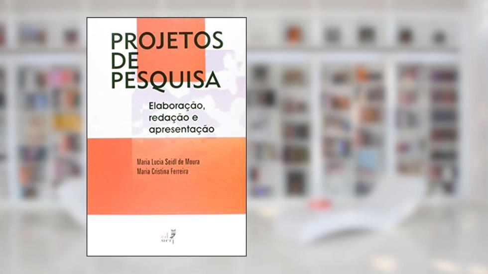 Projetos de Pesquisa. Elaboração, Redação e Apresentação, do autor Alina Spinillo; Maria Lucia Moura