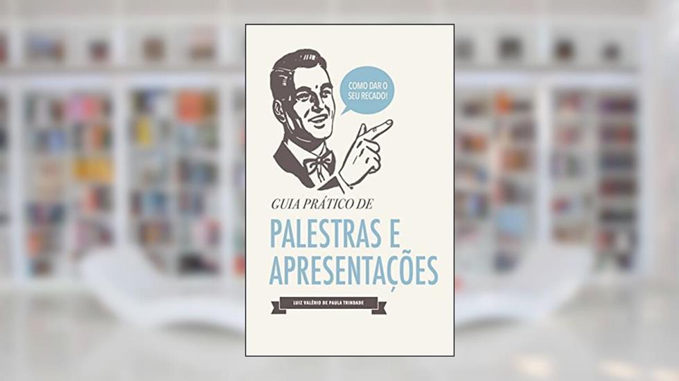 Guia Prático de Palestras e Apresentações, do autor Luiz Valério de Paula Trindade