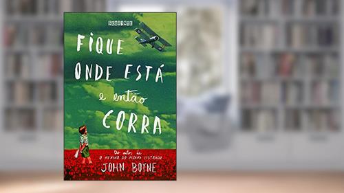 Capa de Fique onde está e então corra, do autor John Boyne