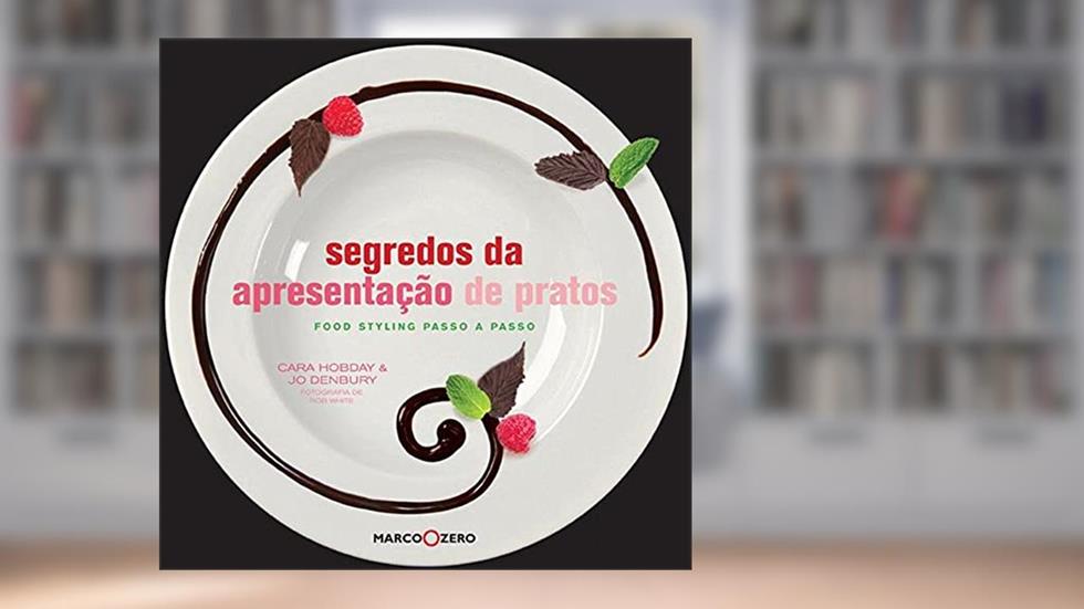 Segredos da apresentação de pratos : Food styling, do autor Jo Denbury; Cara Hobday