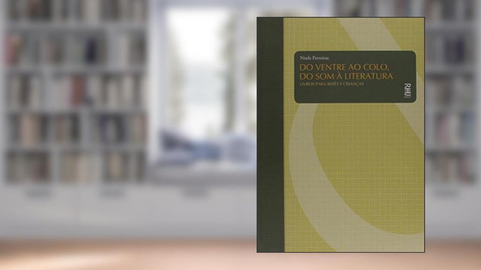 DO VENTRE AO COLO, DO SOM A LITERATURA: LIVROS PARA BEBES E CRIANCAS - 1, do autor PARREIRAS
