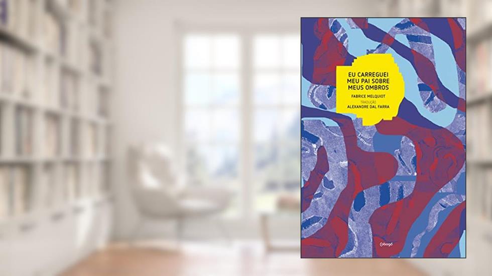 Eu carreguei meu pai sobre meus ombros, do autor Fabrice Melquiot
