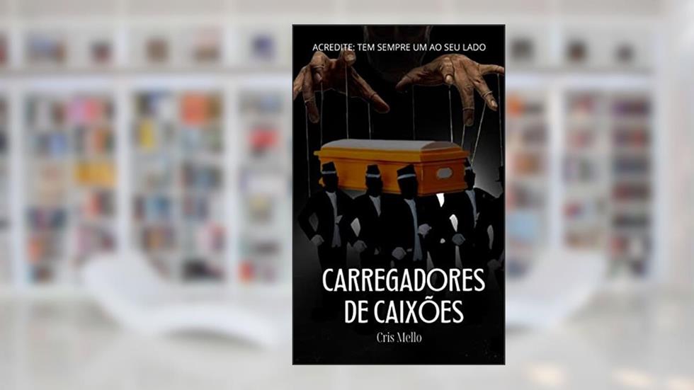 Carregadores de Caixões: Acredite: tem sempre um ao seu lado, do autor Cris Mello