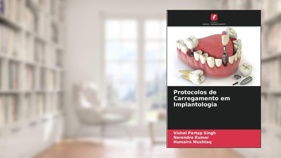 Protocolos de Carregamento em Implantologia, do autor Vishal Partap Singh; Narendra Kumar; Humaira Mushtaq