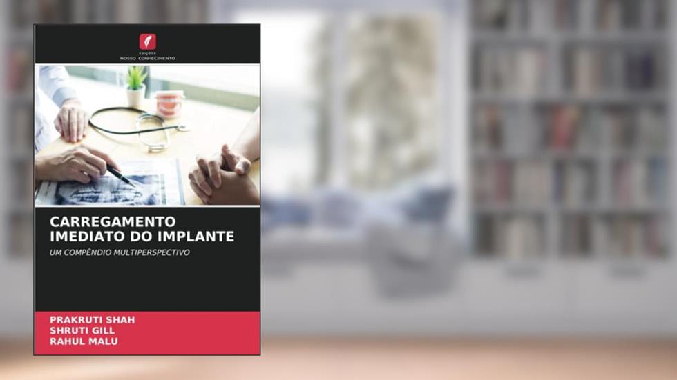 CARREGAMENTO IMEDIATO DO IMPLANTE: UM COMPÊNDIO MULTIPERSPECTIVO, do autor Prakruti Shah; Shruti Gill; Rahul Malu