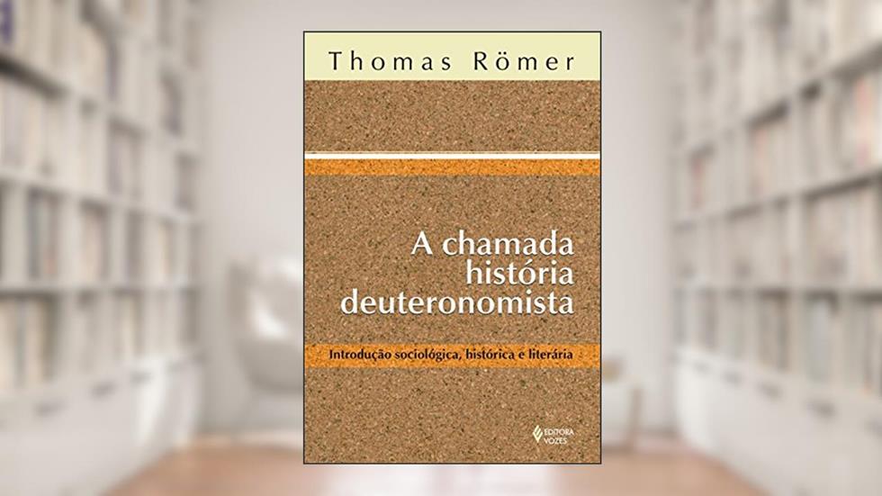 Chamada história Deutoronomista: Introdução sociológica, histórica e literária, do autor Thomas Römer