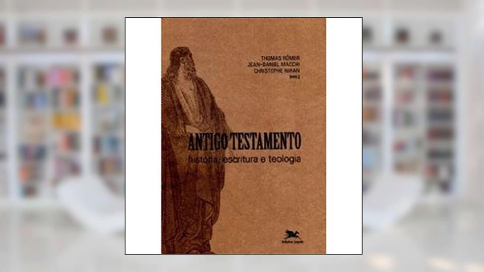 Antigo Testamento: História, escritura e teologia, do autor Thomas Römer