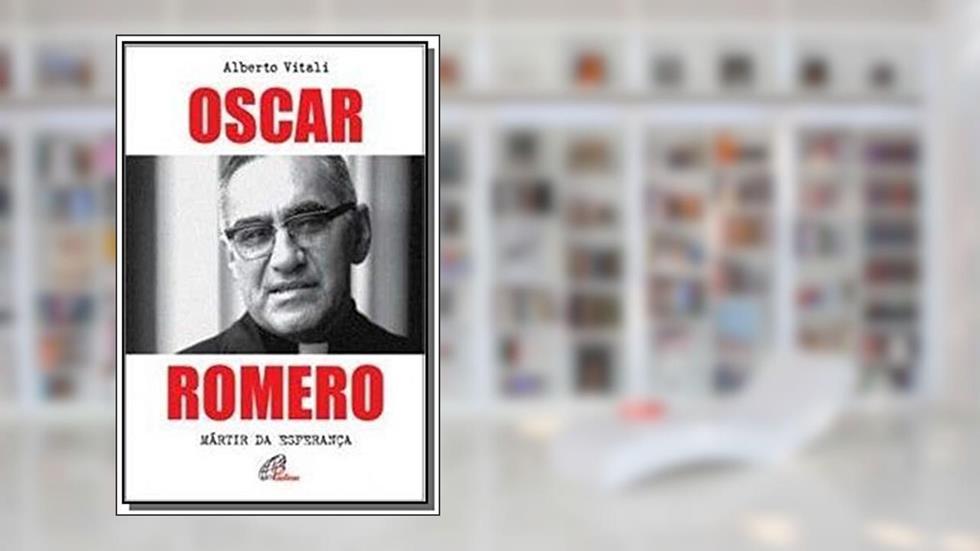 Oscar Romero: Mártir da esperança, do autor Alberto Vitali