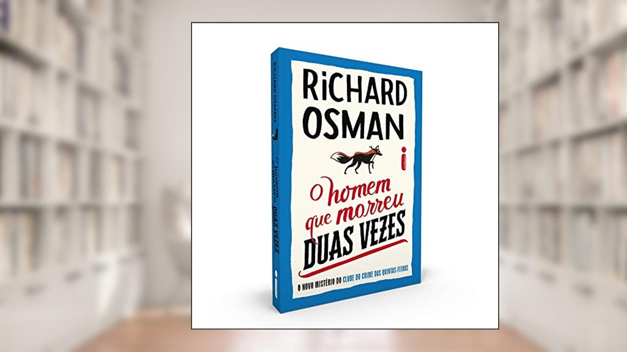 O homem que morreu duas vezes: O novo mistério do clube do crime das quintas-feiras: 2, do autor Richard Osman