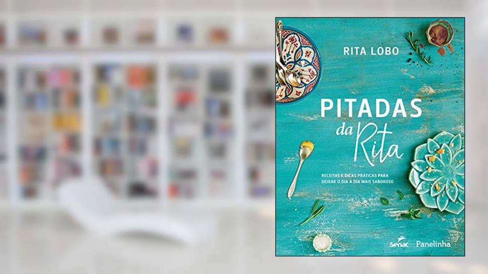 Pitadas da Rita. Receitas e dicas práticas para deixar o dia a dia mais saboroso, do autor Rita Lobo