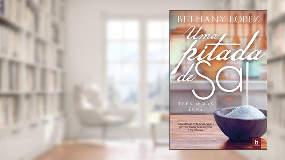 Uma Pitada de Sal (Três Irmãs Livro 1), do autor Bethany Lopez
