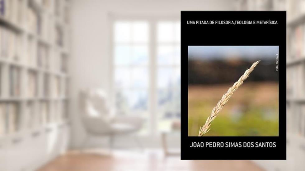 Uma Pitada de Filosofia,Teologia e Metafisica, do autor Joao Pedro Simas Dos Santos