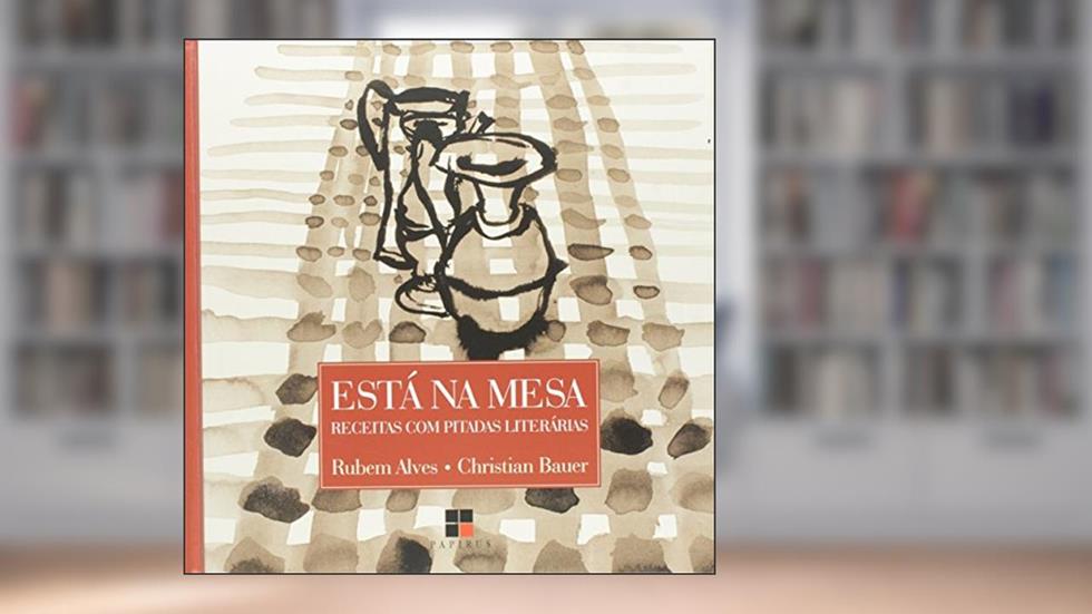 Está na Mesa. Receitas com Pitadas Literárias, do autor Rubem Alves; Christian Bauer