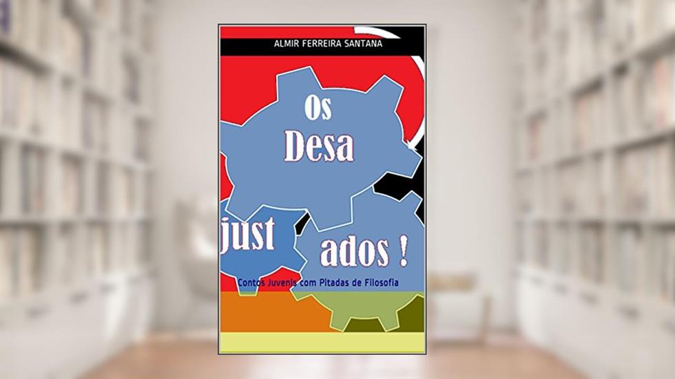 Os desajustados!: Contos Juvenis com Pitadas de Filosofia, do autor Almir Ferreira Santana