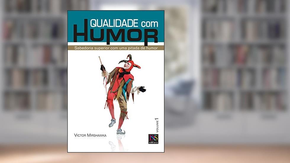 Qualidade com Humor - volume 1: Sabedoria Superior com uma pitada de Humor, do autor Victor Mirshawka
