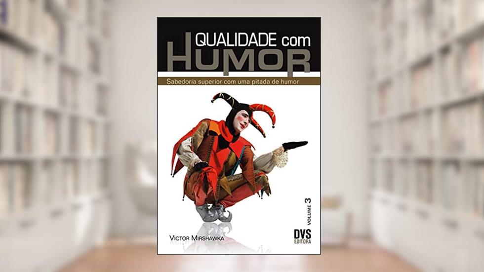 Qualidade com Humor - volume 3: Sabedoria Superior com uma pitada de Humor, do autor Victor Mirshawka
