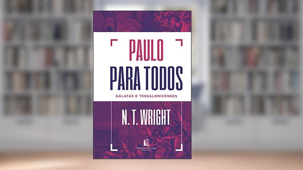 Paulo para todos: Gálatas e Tessalonicenses, do autor N.T. Wright