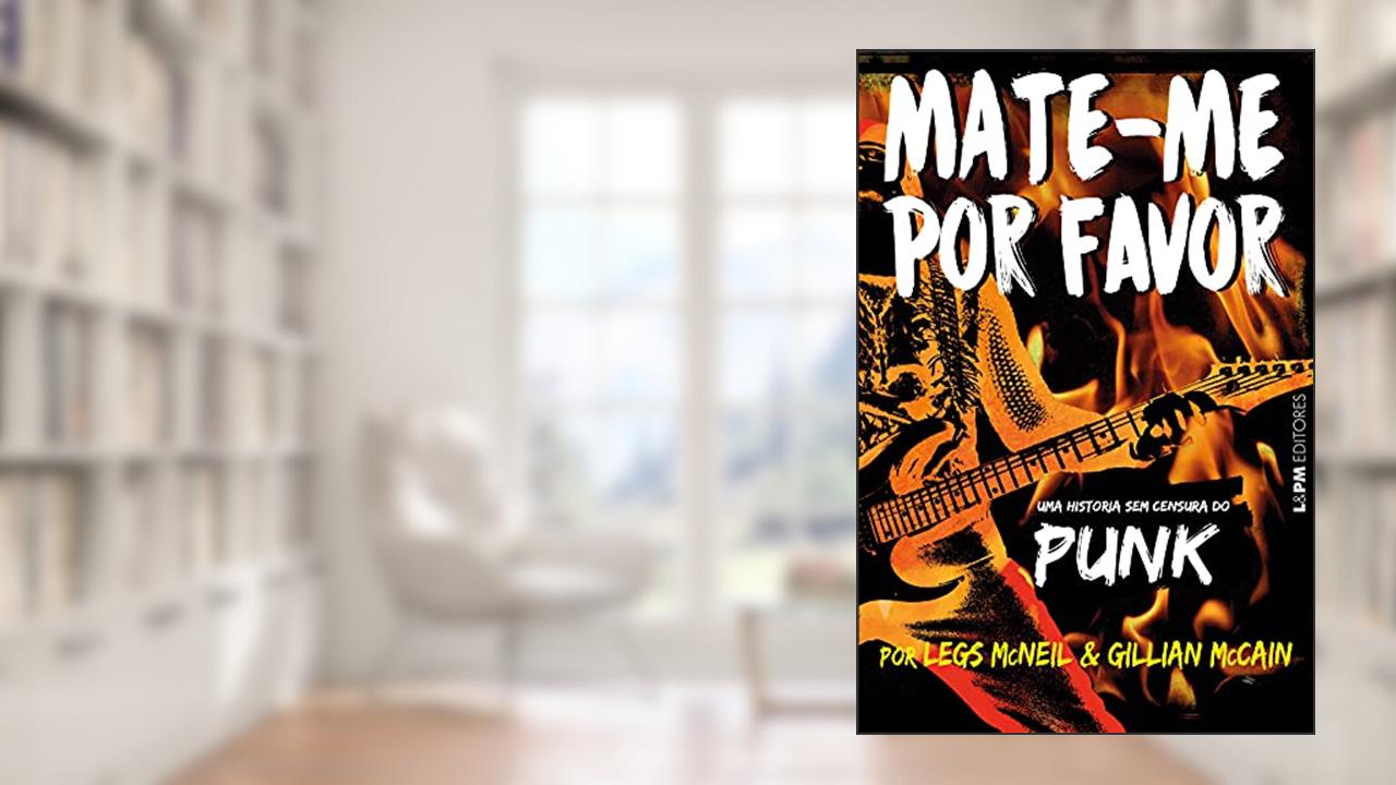 Mate-me por Favor: a História sem Censura do Punk, do autor Gillian Mccain; Legs Mcneil