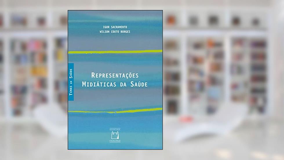 Representações midiáticas da saúde, do autor Igor Sacramento; Wilson Couto Borges