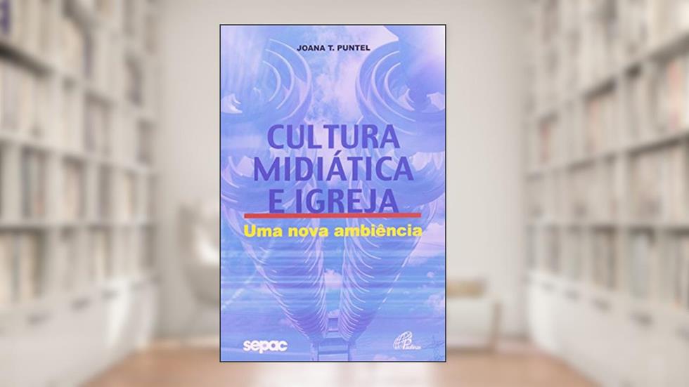 Cultura midiática e igreja: Uma nova ambiência, do autor Joana Teresinha Puntel