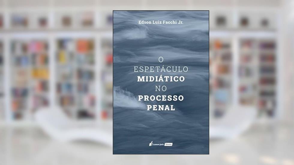 Espetáculo Midiático no Processo Penal, O - 2022, do autor Edson Luiz Facchi Jr.